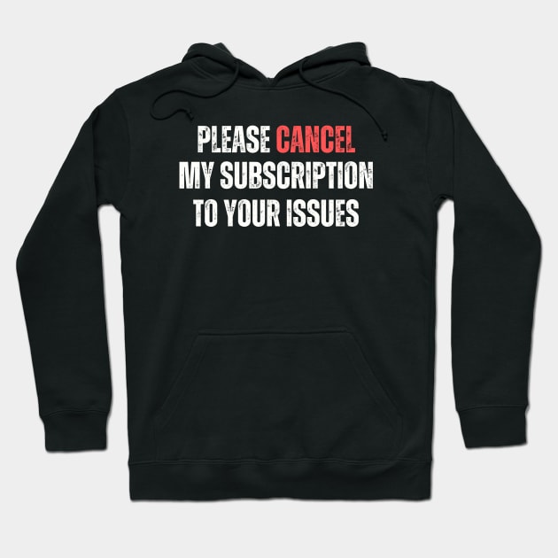 Please Cancel My Subscription To Your Issues Hoodie by Delta V Art